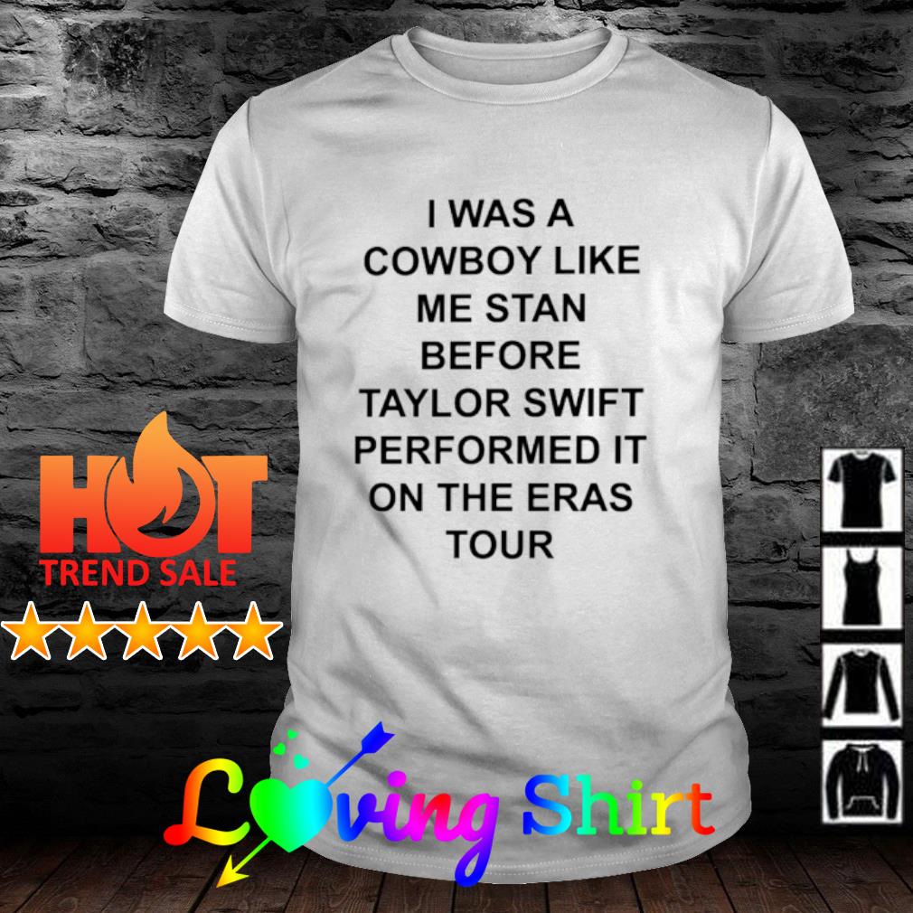Best i was a cowboy like me stan before Taylor shirt