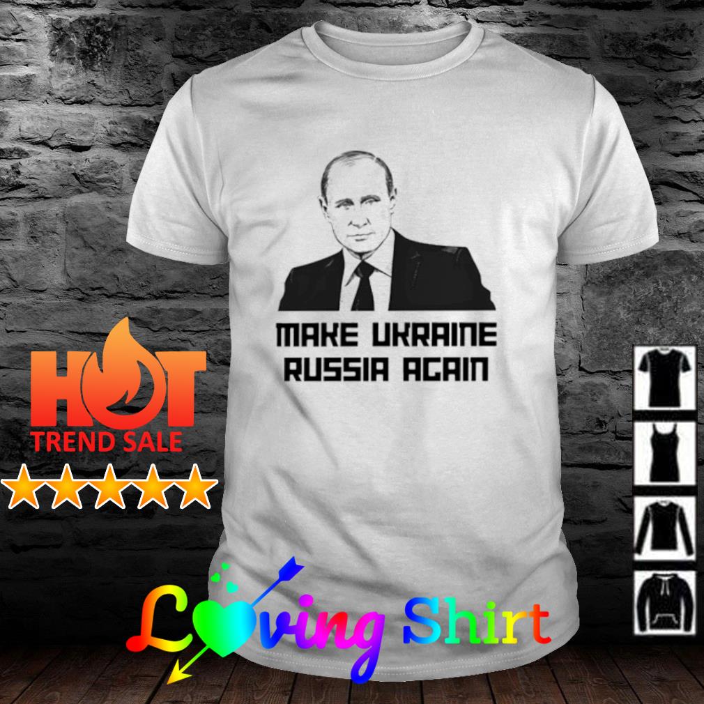 Original make Ukraine Russia again shirt
